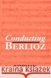 Conducting Berlioz Norman De Norman De 9780198165590 Clarendon Press