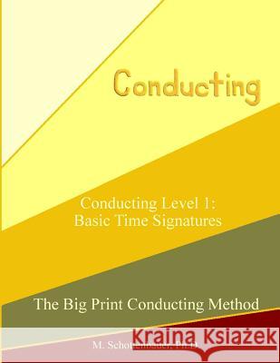 Conducting Level 1: Basic Time Signatures M. Schottenbauer 9781491065754 Createspace - książka