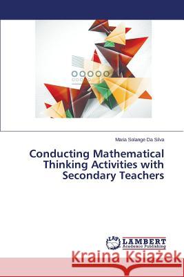 Conducting Mathematical Thinking Activities with Secondary Teachers Da Silva Maria Solange 9783659812767 LAP Lambert Academic Publishing - książka