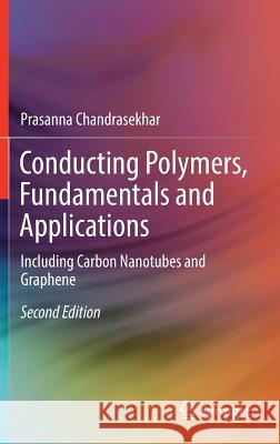 Conducting Polymers, Fundamentals and Applications: Including Carbon Nanotubes and Graphene Chandrasekhar, Prasanna 9783319693767 Springer - książka