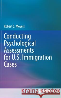 Conducting Psychological Assessments for U.S. Immigration Cases Robert S. Meyers 9783030498672 Springer - książka