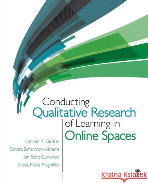 Conducting Qualitative Research of Learning in Online Spaces Hannah R., Dr. Gerber Sandra H. Abrams Jennifer (Jen) L. Scottcurwood 9781483333847 Sage Publications, Inc - książka