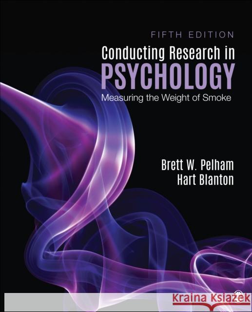 Conducting Research in Psychology: Measuring the Weight of Smoke Brett W. Pelham Hart Blanton 9781544333342 SAGE Publications Inc - książka