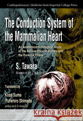 Conduction System of the Mammalian Heart, The: An Anatomico-Histological Study of the Atrioventricular Bundle and the Purkinje Fibers S. Sawara Kozo Suma Munehiro Shimada 9781860941160 Imperial College Press - książka