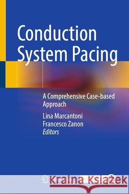 Conduction System Pacing: A Comprehensive Case-Based Approach Lina Marcantoni Francesco Zanon 9783032180179 Springer - książka