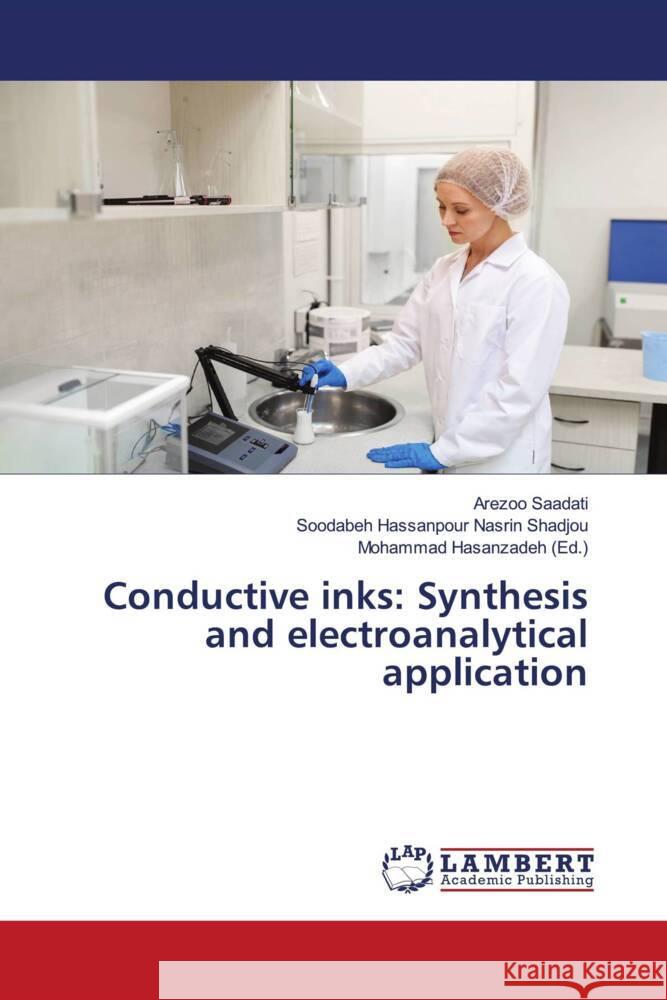 Conductive inks: Synthesis and electroanalytical application Saadati, Arezoo, Nasrin Shadjou, Soodabeh Hassanpour 9786202060899 LAP Lambert Academic Publishing - książka