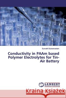 Conductivity in PAAm based Polymer Electrolytes for Tin-Air Battery Subramaniam, Sumathi 9786139872916 LAP Lambert Academic Publishing - książka