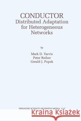 Conductor: Distributed Adaptation for Heterogeneous Networks Mark D. Yarvis Peter Reiher Gerald J. Popek 9781461353904 Springer - książka