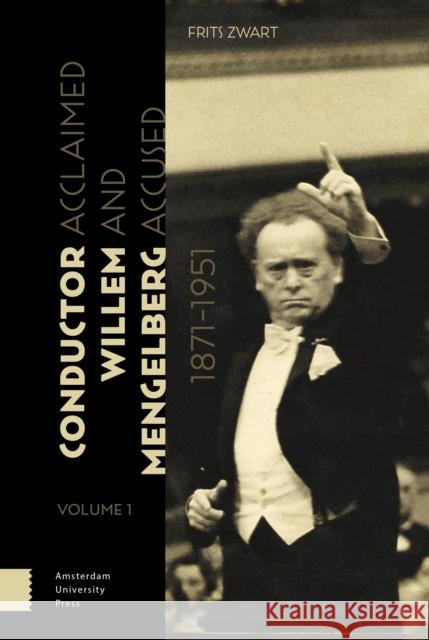 Conductor Willem Mengelberg, 1871-1951: Acclaimed and Accused Frits Zwart 9789462986053 Amsterdam University Press - książka