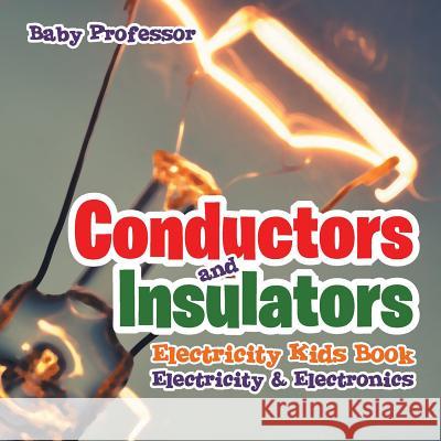 Conductors and Insulators Electricity Kids Book Electricity & Electronics Baby Professor 9781541905467 Baby Professor - książka