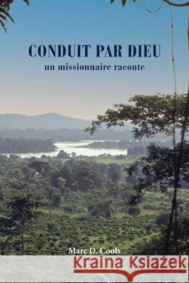 Conduit Par Dieu: un missionnaire raconte Marc Cools 9781479612925 Teach Services, Inc. - książka