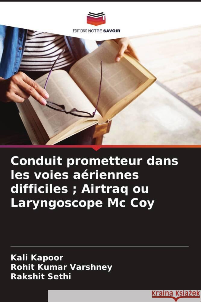 Conduit prometteur dans les voies aériennes difficiles; Airtraq ou Laryngoscope Mc Coy Kali Kapoor, Rohit Kumar Varshney, Rakshit Sethi 9786205398647 Editions Notre Savoir - książka