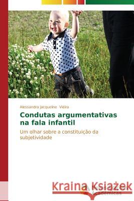 Condutas argumentativas na fala infantil Vieira Alessandra Jacqueline 9783639681543 Novas Edicoes Academicas - książka
