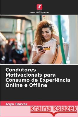 Condutores Motivacionais para Consumo de Experi?ncia Online e Offline Asya Barker 9786205690192 Edicoes Nosso Conhecimento - książka