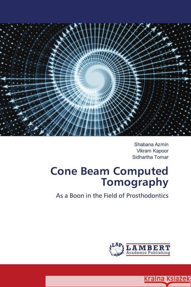 Cone Beam Computed Tomography Azmin, Shabana, Kapoor, Vikram, Tomar, Sidhartha 9786200263100 LAP Lambert Academic Publishing - książka