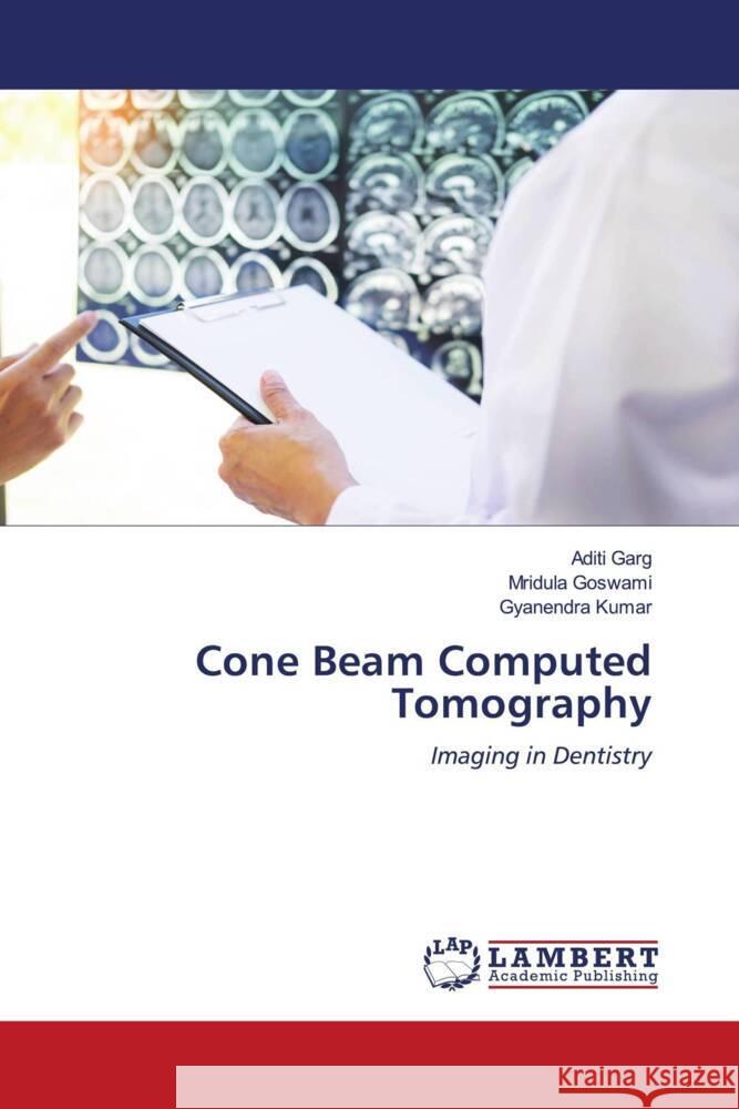 Cone Beam Computed Tomography Garg, Aditi, Goswami, Mridula, Kumar, Gyanendra 9786203847734 LAP Lambert Academic Publishing - książka