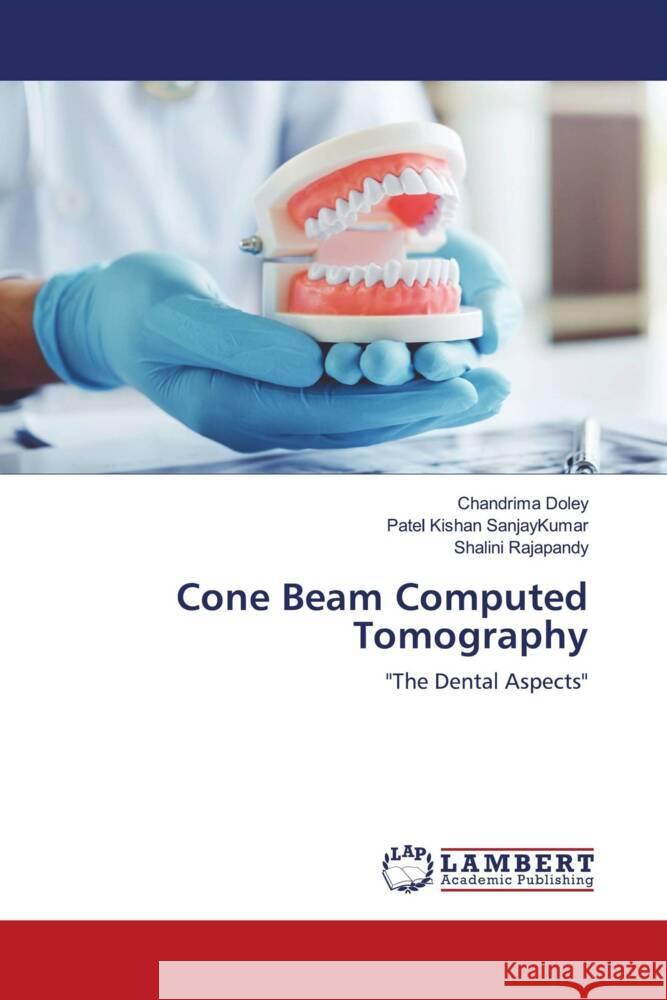 Cone Beam Computed Tomography Doley, Chandrima, SanjayKumar, Patel Kishan, Rajapandy, Shalini 9786204198354 LAP Lambert Academic Publishing - książka