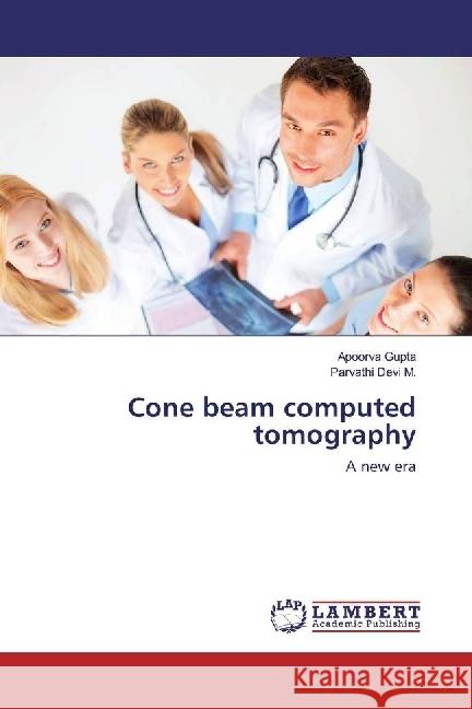 Cone beam computed tomography : A new era Gupta, Apoorva; Devi M., Parvathi 9783659809064 LAP Lambert Academic Publishing - książka