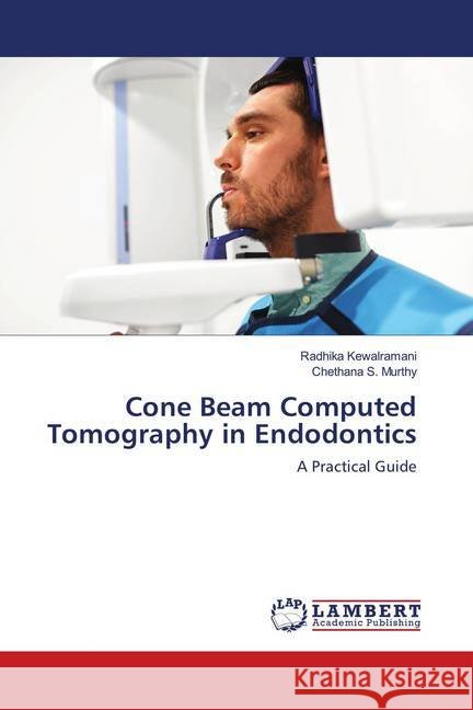 Cone Beam Computed Tomography in Endodontics : A Practical Guide Kewalramani, Radhika; S. Murthy, Chethana 9786139996100 LAP Lambert Academic Publishing - książka