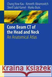 Cone Beam CT of the Head and Neck: An Anatomical Atlas Kau, Chung H. 9783642127038 Not Avail - książka