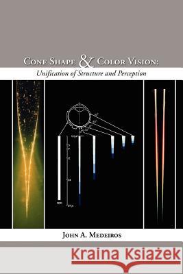 Cone Shape and Color Vision: Unification of Structure and Perception Medeiros, John A. 9781933580227 Fifth Estate - książka