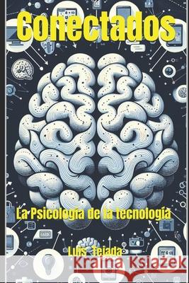 Conectados: La Psicología de la Tecnología Luis Fernando Tejada Yepes 9798870548456 Independently Published - książka