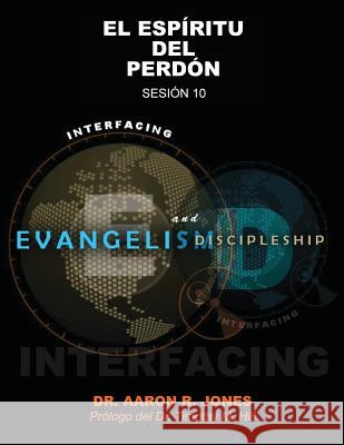 Conectando el Evangelismo y el Discipulado: Sesión 10: El Espíritu del Perdón Jones, Aaron R. 9781947741393 Kingdom Publishing - książka