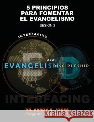 Conectando el Evangelismo y el Discipulado: Sesión 2: 5 Principios para fomentar el Evangelismo Jones, Aaron R. 9781947741317 Kingdom Publishing - książka