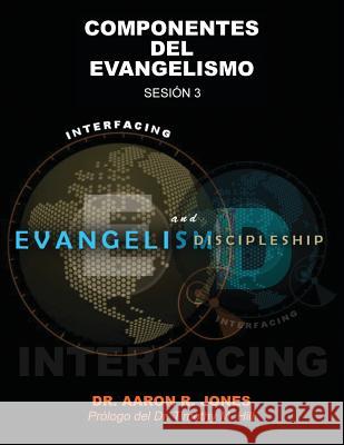 Conectando el Evangelismo y el Discipulado: Sesión 3: Componentes Del Evangelismo Jones, Aaron R. 9781947741324 Kingdom Publishing - książka