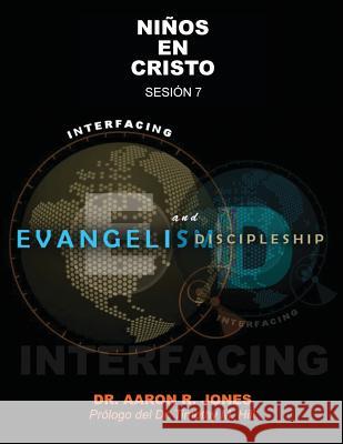 Conectando el Evangelismo y el Discipulado: Sesión 7: Niños En Cristo Jones, Aaron R. 9781947741362 Kingdom Publishing - książka