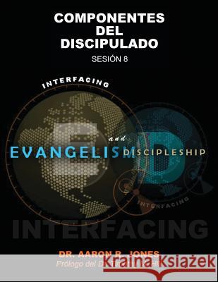 Conectando el Evangelismo y el Discipulado: Sesión 8: Componentes del Discipulado Jones, Aaron R. 9781947741379 Kingdom Publishing - książka