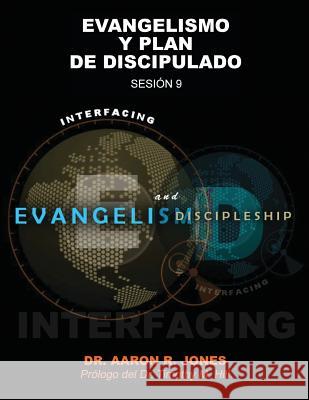 Conectando el Evangelismo y el Discipulado: Sesión 9: Evangelismo y Plan de Discipulado Jones, Aaron R. 9781947741386 Kingdom Publishing - książka