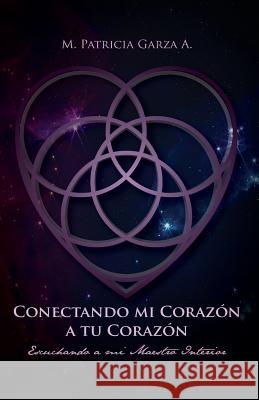 Conectando mi corazon a tu corazon: Escuchando a mi maestro interior Garza a., M. Patricia 9781946035462 Ibukku - książka