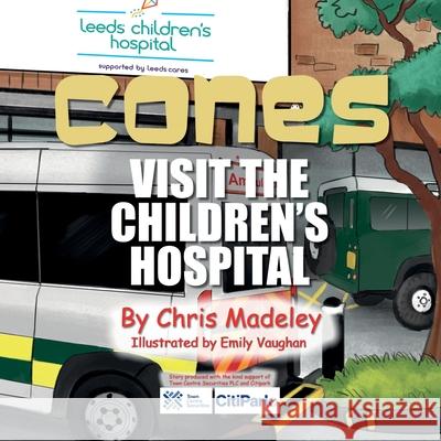 Cones Visit the Children's Hospital Chris Madeley, Emily Vaughan 9781910406809 Fisher King Publishing - książka