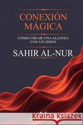 Conexi?n M?gica: C?mo Crear una Alianza con un Djinn Sahir Al-Nur Sira Castelvio 9786598881764 Ahzuria.com - książka