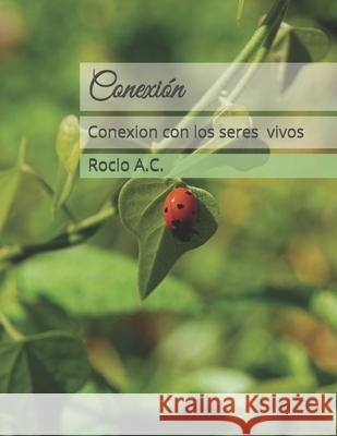 Conexión: Como Conectarse Con Los Seres Vivientes A. C., Rocio 9781701898639 Independently Published - książka