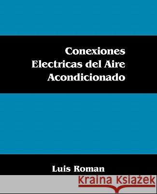 Conexiones Electricas del Aire Acondicionado Luis Roman 9781432746698 Outskirts Press - książka