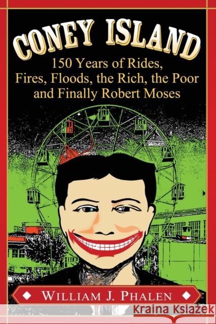 Coney Island: 150 Years of Rides, Fires, Floods, the Rich, the Poor and Finally Robert Moses William J. Phalen 9780786498161 McFarland & Company - książka