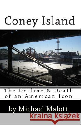 Coney Island: The Decline & Death of an American Icon Michael Malott 9781456338206 Createspace - książka