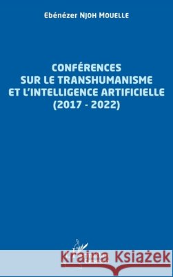 Conf?rences sur le transhumanisme et l'intelligence artificielle (2017-2022) Eb?n?zer Njo 9782140346507 Editions L'Harmattan - książka