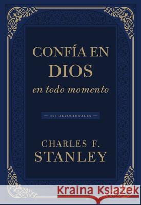 Conf?a En Dios En Todo Momento: 365 Devocionales Charles F. Stanley 9781400342082 Grupo Nelson - książka