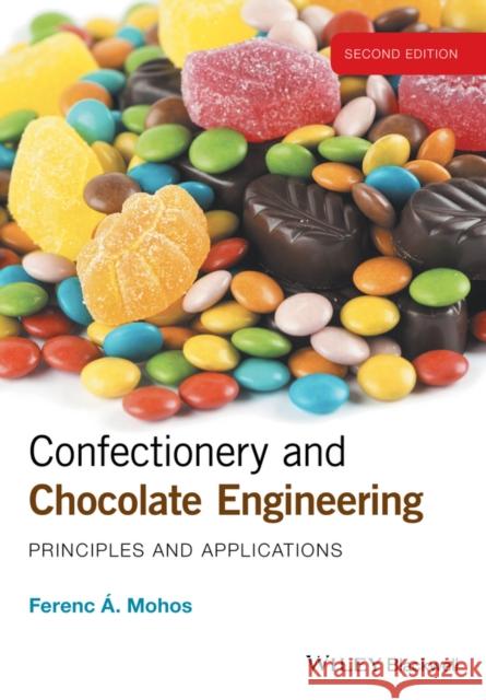 Confectionery and Chocolate Engineering: Principles and Applications Mohos, Ferenc 9781118939772 John Wiley & Sons - książka