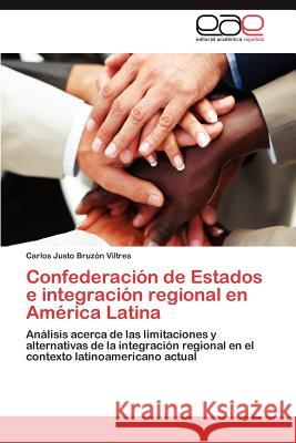 Confederacion de Estados E Integracion Regional En America Latina Carlos Justo Bru 9783848474981 Editorial Acad Mica Espa Ola - książka