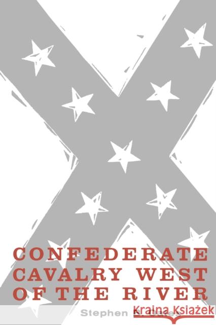 Confederate Cavalry West of the River Stephen B. Oates 9780292711525 University of Texas Press - książka