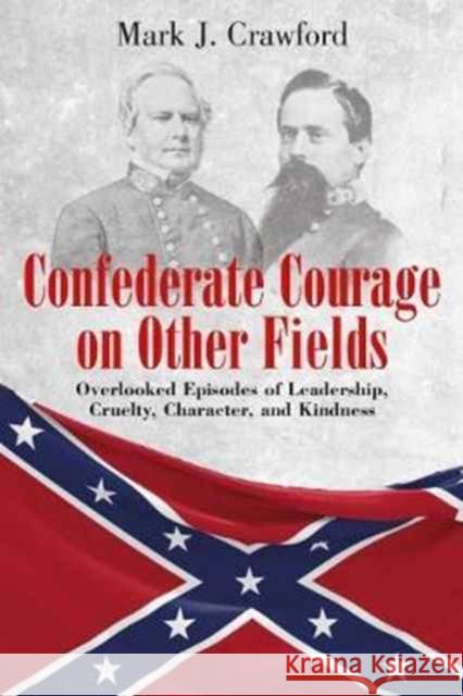 Confederate Courage on Other Fields: Overlooked Episodes of Leadership, Cruelty, Character, and Kindness Mark Crawford 9781611213522 Savas Beatie - książka