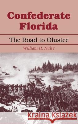 Confederate Florida: The Road to Olustee William H. Nulty 9780817307486 University Alabama Press - książka