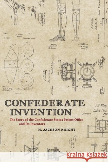 Confederate Invention: The Story of the Confederate States Patent Office and Its Inventors H. Jackson Knight 9780807137628 Louisiana State University Press - książka