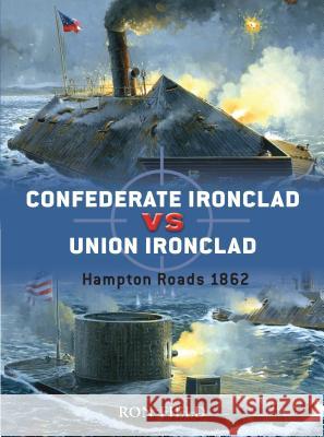 Confederate Ironclad vs. Union Ironclad: Hampton Roads 1862 Field, Ron 9781846032325 Osprey Publishing (UK) - książka