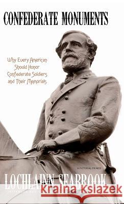 Confederate Monuments: Why Every American Should Honor Confederate Soldiers and Their Memorials Lochlainn Seabrook 9781943737635 Sea Raven Press - książka