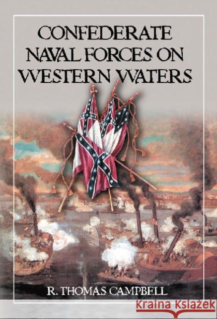 Confederate Naval Forces on Western Waters: The Defense of the Mississippi River and Its Tributaries Campbell, R. Thomas 9780786464173 McFarland & Company - książka